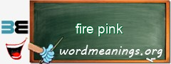 WordMeaning blackboard for fire pink